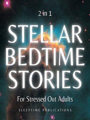 cover image of Stellar Bedtime Stories for Stressed Out Adults 2 in 1